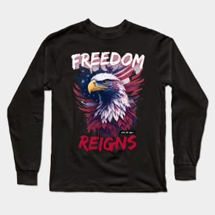 Freedom Reigns Independence day Long Sleeve T-Shirt